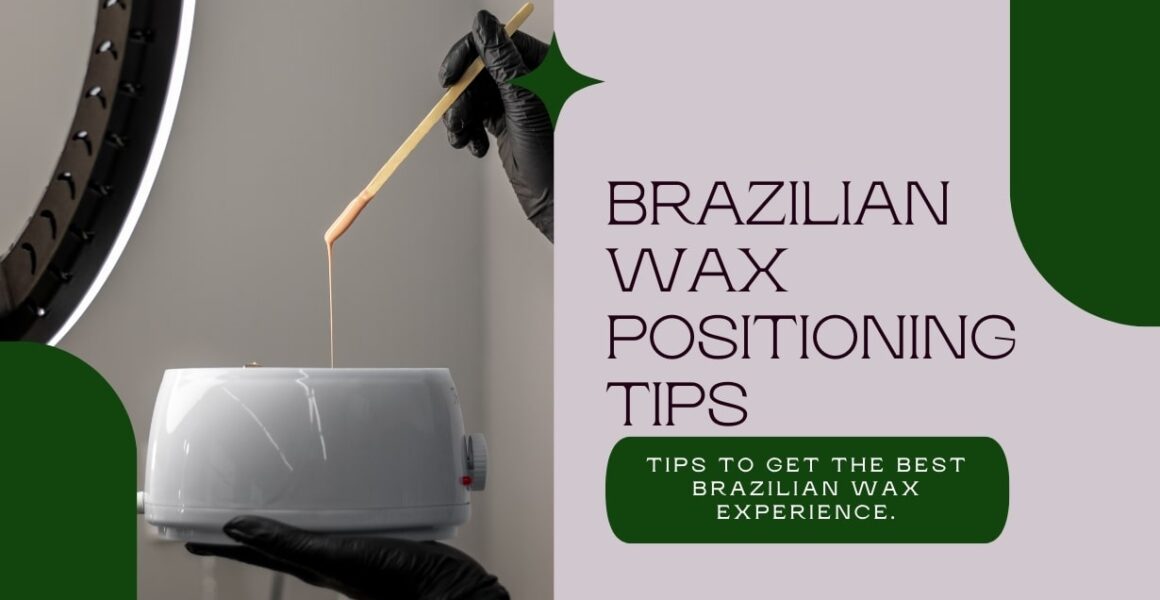 Tips to get the best Brazilian Wax experience