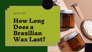 How long does a brazillian wax last