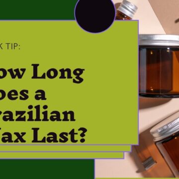 How Long Does a Brazilian Wax Last?