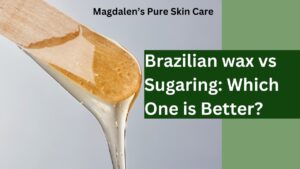 Brazilian Waxing vs Sugaring Which is better for you