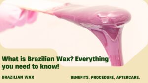 What is Brazilian Wax Everything you need to know